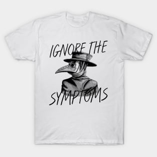 IGNORE THE SYMPTOMS T-Shirt